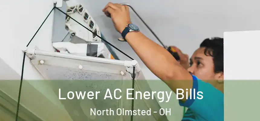  Lower AC Energy Bills North Olmsted - OH